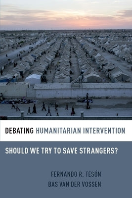 Debating Humanitarian Intervention: Should We Try to Save Strangers? by Tes, Fernando R.