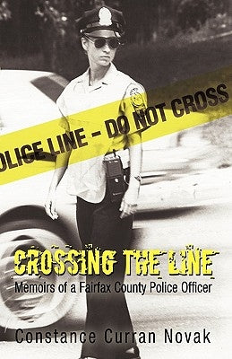 Crossing the Line: Memoirs of a Fairfax County Police Officer by Constance Curran Novak