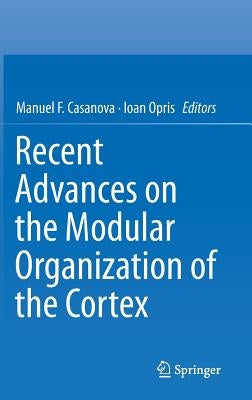 Recent Advances on the Modular Organization of the Cortex by Casanova, Manuel F.