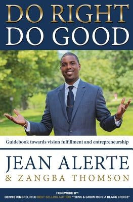 Do Right, Do Good: An easy-to-use guidebook towards vision fulfillment and entrepreneurship by Thomson, Zangba
