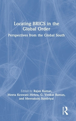 Locating BRICS in the Global Order: Perspectives from the Global South by Kumar, Rajan
