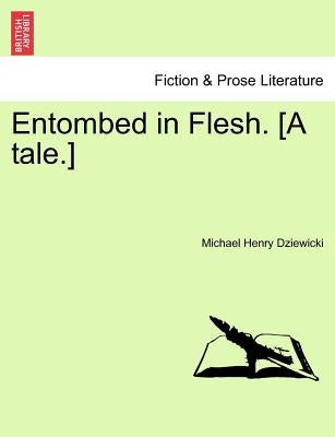 Entombed in Flesh. [A Tale.] by Dziewicki, Michael Henry