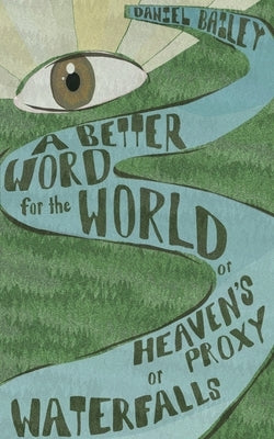 A Better Word for the World by Bailey, Daniel