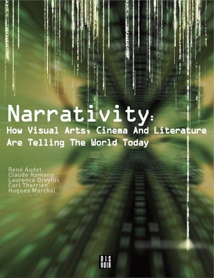 Narrativity: How Visual Arts, Cinema and Literature Are Telling the World Today by Riviere, Daniele