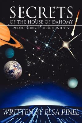 Secrets Of The House Of Dahomy: Guarded Secrets Of The Caribbean Elders by Pinel, Elsa
