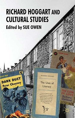 Richard Hoggart and Cultural Studies by Owen, S.