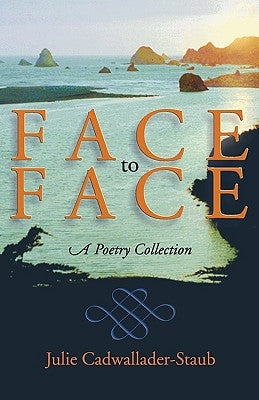 Face to Face: A Poetry Collection by Cadwallader-Staub, Julie