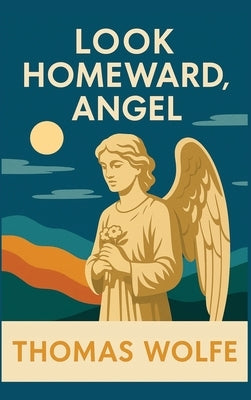 Look Homeward, Angel by Wolfe, Thomas