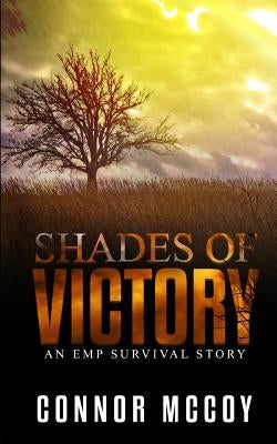 Shades Of Victory: an EMP survival story by McCoy, Connor
