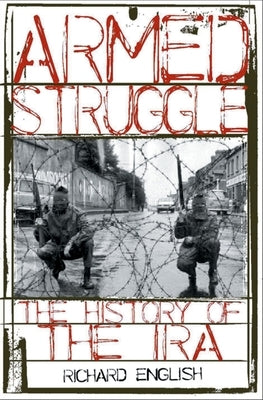 Armed Struggle: The History of the IRA by English, Richard