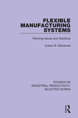Flexible Manufacturing Systems: Planning Issues and Solutions by Mohamed, Zubair M.