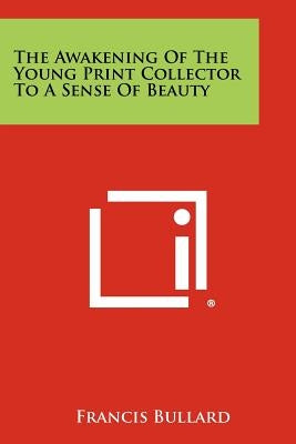 The Awakening of the Young Print Collector to a Sense of Beauty by Bullard, Francis