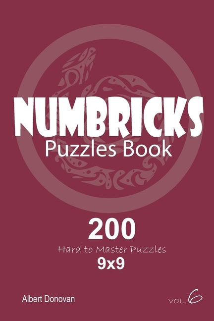 Numbricks - 200 Hard to Master Puzzles 9x9 (Volume 6) by Donovan, Albert