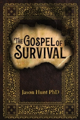 The Gospel of Survival: Revealing the good news of Biblical Preparedness by Hunt, Jason