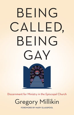 Being Called, Being Gay: Discernment for Ministry in the Episcopal Church by Millikin, Gregory