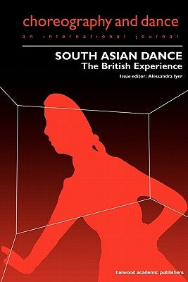 South Asian Dance: The British Experience by Iyer, Alessandra