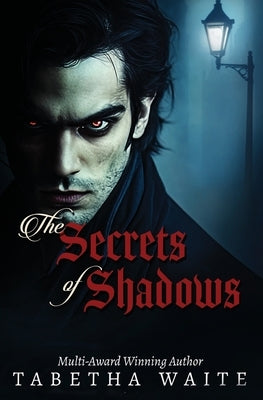 The Secrets of Shadows by Waite, Tabetha