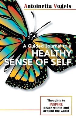A Guided Journal to a Healthy Sense of Self by Vogels, Antoinetta