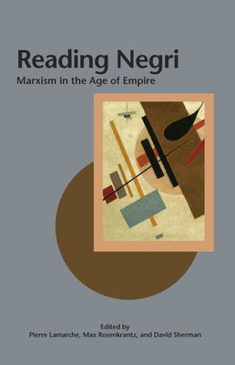 Reading Negri: Marxism in the Age of Empire by Lamarche, Pierre