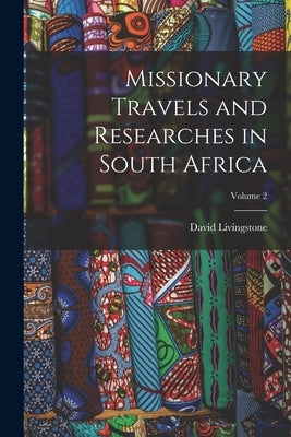 Missionary Travels and Researches in South Africa; Volume 2 by Livingstone, David