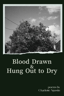 Blood Drawn & Hung Out to Dry by Agustin, Charlotte