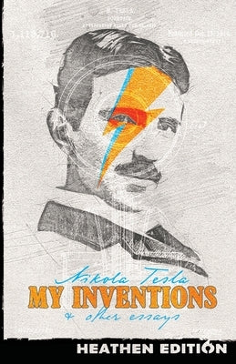 My Inventions & Other Essays (Heathen Edition) by Tesla, Nikola