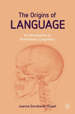 The Origins of Language: An Introduction to Evolutionary Linguistics by Dornbierer-Stuart, Joanna