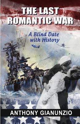 The Last Romantic War: A Blind Date with History by Gianunzio, Anthony