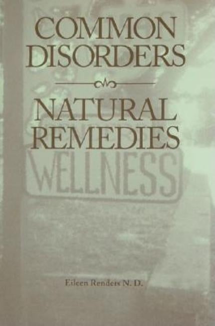 Common Disorders, Natural Remedies by Renders, N. D.