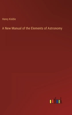 A New Manual of the Elements of Astronomy by Kiddle, Henry