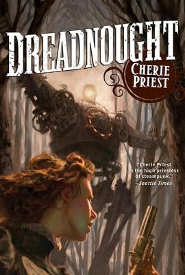 Dreadnought: A Novel of the Clockwork Century by Priest, Cherie