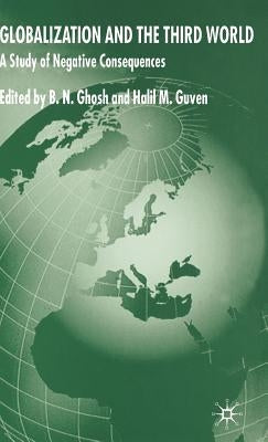 Globalization and the Third World: A Study of Negative Consequences by Ghosh, B.