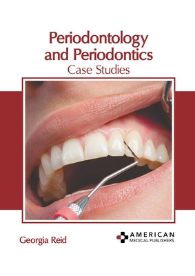 Periodontology and Periodontics: Case Studies by Reid, Georgia
