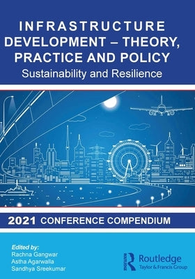 Infrastructure Development - Theory, Practice and Policy: Sustainability and Resilience by Gangwar, Rachna
