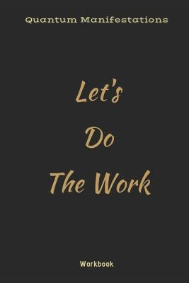 Quantum Manifestations Workbook: Let's Do The Work by Alchemy, Crystal Divine