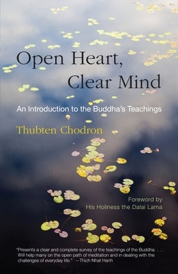 Open Heart, Clear Mind: An Introduction to the Buddha's Teachings by Chodron, Thubten