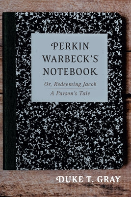 Perkin Warbeck's Notebook by Gray, Duke T.