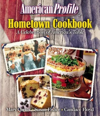 American Profile Hometown Cookbook: A Celebration of America's Table by Carter, Mary