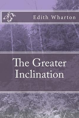 The Greater Inclination by Wharton, Edith