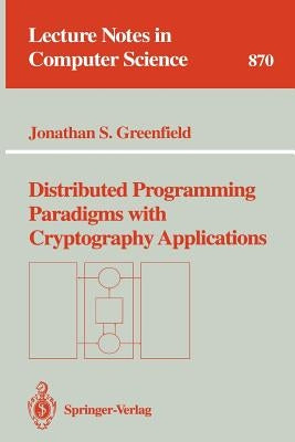 Distributed Programming Paradigms with Cryptography Applications by Greenfield, Jonathan S.