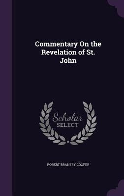 Commentary On the Revelation of St. John by Cooper, Robert Bransby