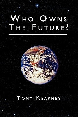 Who Owns the Future? by Kearney, Tony