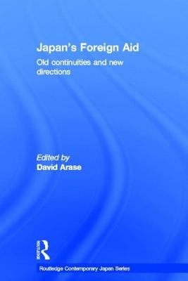 Japan's Foreign Aid: Old Continuities and New Directions by Arase, David