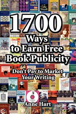 1700 Ways to Earn Free Book Publicity: Don't Pay to Market Your Writing by Hart, Anne