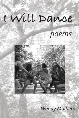 I Will Dance: poems by Mulhern, Wendy
