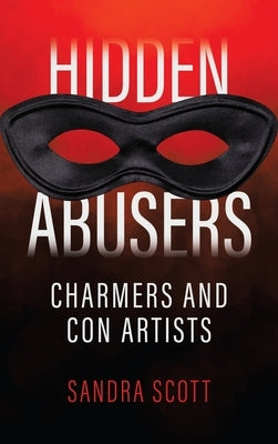Hidden Abusers: Charmers & Con Artists by Scott, Sandra