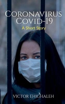 Coronavirus COVID-19: A Short Story by Ehighaleh, Victor