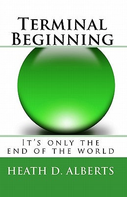 Terminal Beginning by Alberts, Heath D.