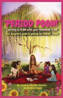 Period Pooh! Your Daughters Guide to Getting Her PERIOD POOH! by Briddle-Charriez, Shamirah A.