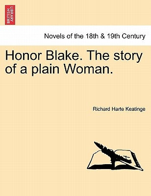 Honor Blake. the Story of a Plain Woman. by Keatinge, Richard Harte
